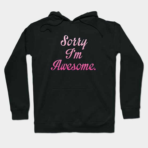 Sorry I'm Awesome Hoodie by VectorPlanet